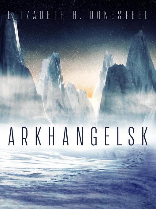 Title details for Arkhangelsk by Elizabeth H Bonesteel - Available